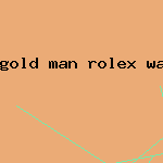 gold man rolex watch