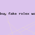 buy fake rolex watch