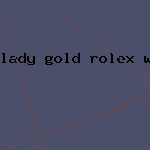 lady gold rolex watch