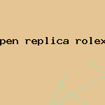 pen replica rolex