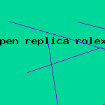 pen replica rolex