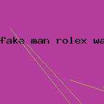 fake man rolex watch