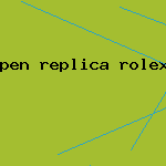 pen replica rolex