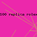 100 replica rolex under