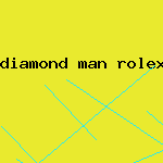 diamond man rolex watch