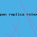 pen replica rolex