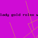 lady gold rolex watch