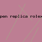 pen replica rolex