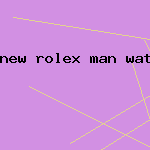 new rolex man watch