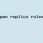 pen replica rolex